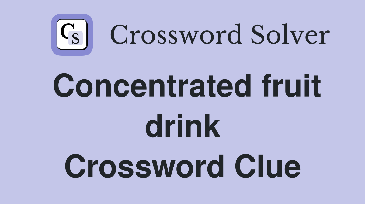 CORDIAL: Your Concentrated Fruit Drink Crossword Answer Revealed